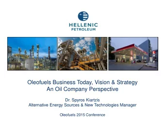 Oleofuels Business Today, Vision &amp; Strategy  An Oil Company Perspective  Dr. Spyros Kiartzis