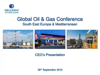Global Oil &amp; Gas Conference  South East Europe &amp; Mediterranean  CEOs Presentation 28 th