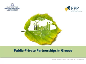Public-Private Partnerships in Greece  SPECIAL SECRETARIAT FOR PUBLIC-PRIVATE PARTNERSHIPS  Greek