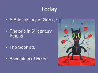 Today   A Brief history of Greece  Rhetoric in 5 th century  Athens   The Sophists