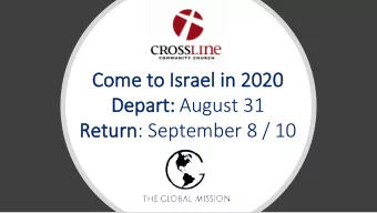 Come to Israel in 2020 Depart: August 31  Return: September 8 / 10  Day 01- Tuesday September 1