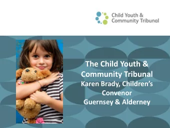 The Child Youth &amp;  Community Tribunal  Karen Brady, Childrens  Convenor  Guernsey &amp;