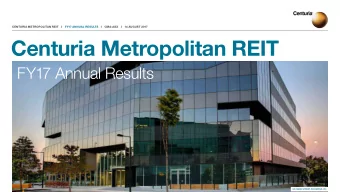 Centuria Metropolitan REIT  FY17 Annual Results  576 SWAN STREET, RICHMOND, VIC  CENTURIA