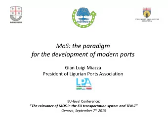 MoS: the paradigm  for the development of modern ports  Gian Luigi Miazza  President of Ligurian
