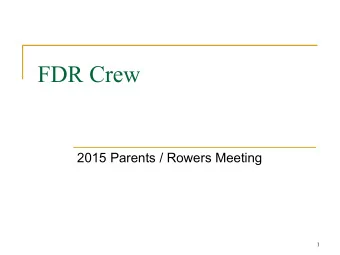 FDR Crew  2015 Parents / Rowers Meeting  1  FDR Crew  2015 Season  Coaching Staff Race Schedule