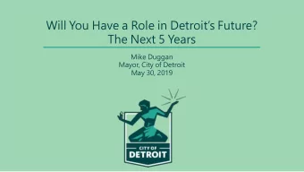 Will You Have a Role in Detroits Future?  The Next 5 Years  Mike Duggan  Mayor, City of Detroit