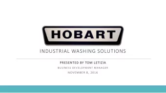 INDUSTRIAL WASHING SOLUTIONS  PRESENTED BY TOM LETIZIA  BUSINESS DEVELOPMENT MANAGER  NOVEMBER 8,