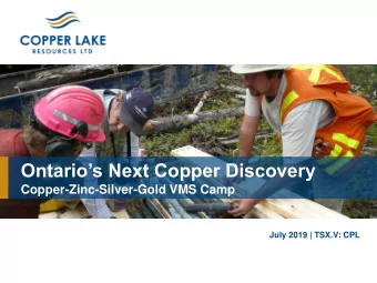 Ontarios Next Copper Discovery  Copper-Zinc-Silver-Gold VMS Camp  July 2019 | TSX.V: CPL