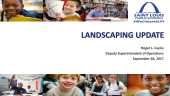 LANDSCAPING UPDATE  Roger L. CayCe  Deputy Superintendent of Operations  September 28, 2017