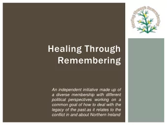 Healing Through  Remembering  An independent initiative made up of  a diverse membership with