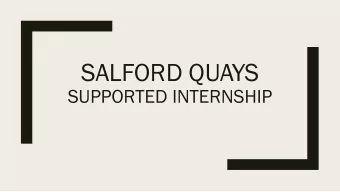 SALFORD QUAYS  SUPPORTED INTERNSHIP  What do we expect from the students?  Able to use a  The
