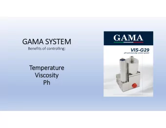 GAM GAMA SYSTEM  SYSTEM Benefits of controlling:  Te  Temperature  Vi  Visc  scosity  osity  Ph  Ph
