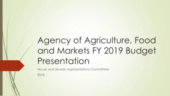 Agency of Agriculture, Food  and Markets FY 2019 Budget  Presentation  House and Senate