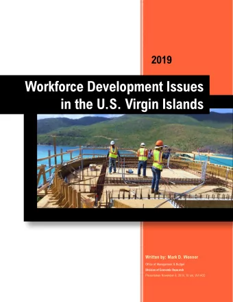 2019 Workforce Development Issues in the U.S. Virgin Islands  Written by: Mark D. Wenner  Office of