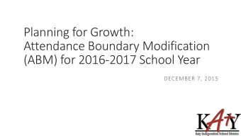 Attendance Boundary Modification  (ABM) for 2016-2017 School Year  DECEMBER 7, 2015  Presentation
