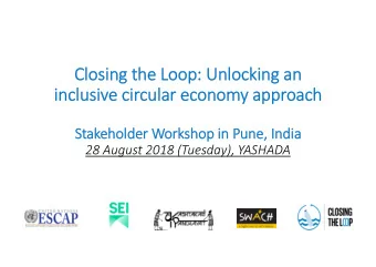 Closing the Loop: Unlocking an  inclusive circular economy approach  Stakeholder Workshop in Pune,