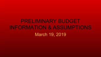PRELIMINARY BUDGET  INFORMATION &amp; ASSUMPTIONS  March 19, 2019  PREVIOUS INFORMATION &amp;