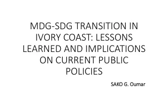 MDG-SDG TRANSITION IN  IVORY COAST: LESSONS  LEARNED AND IMPLICATIONS  ON CURRENT PUBLIC  POLICIES