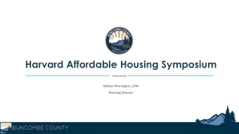 Harvard Affordable Housing Symposium  Presented by  Nathan Pennington, CFM  Planning Director
