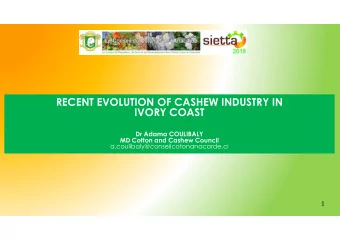 RECENT EVOLUTION OF CASHEW INDUSTRY IN  RECENT EVOLUTION OF CASHEW INDUSTRY IN  IVORY COAST  IVORY