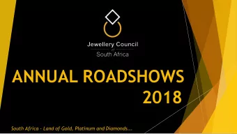ANNUAL ROADSHOWS  2018 South Africa - Land of Gold, Platinum and Diamonds.  Proud sponsor  of
