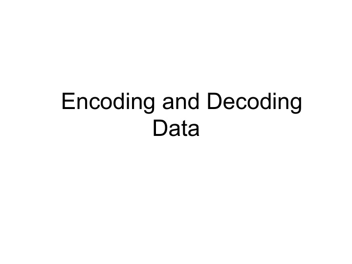 encoding and decoding data data is o en encoded or