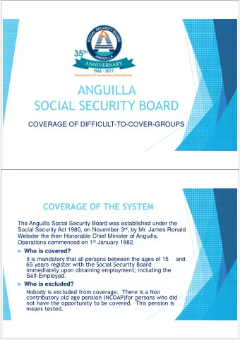 ANGUILLA  SOCIAL SECURITY BOARD  COVERAGE OF DIFFICULT-TO-COVER-GROUPS  COVERAGE OF THE SYSTEM  The
