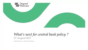 Whats next for central bank policy ?  21 August 2017 Hans Bevers  Chief Economist  Global