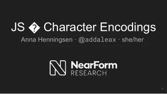JS  Character Encodings Anna Henningsen  @ addaleax  she/her  1 Its good to be back!