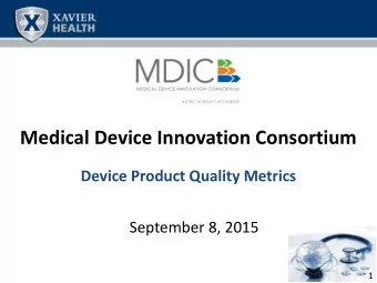 Medical Device Innovation Consortium Device Product Quality Metrics  September 8, 2015  1