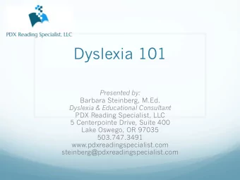 Dyslexia 101  Presented by:  Barbara Steinberg, M.Ed.  Dyslexia &amp; Educational Consultant  PDX
