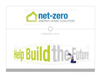 F E B R UA RY  2 0 1 3  About the NZEH Coalition  2/18  Not-for-profit founded in 2004 and