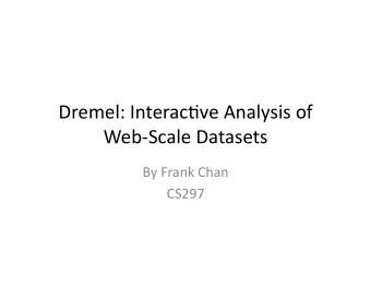Dremel:  Interac-ve  Analysis  of    Web-Scale  Datasets    By  Frank