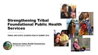 Strengthening Tribal  Foundational Public Health  Services  TRIBAL AND STATE LEADERS HEALTH SUMMIT