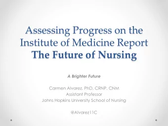 Assessing Progress on the  Institute of Medicine Report  The Future of Nursing  A Brighter Future