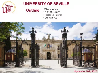 Outline  A bit of History  Facts and Figures  Our Campus  September 18th, 2017  Seville, a