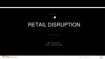 RETAIL DISRUPTION  A R T  K I U T T U  S V P ,  L A Z L O  3 2 6  LaFleurs 14 May 2019 Proprietary