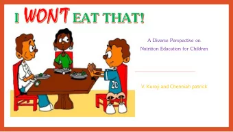 A Diverse Perspective on  Nutrition Education for Children  V. Kuroji and Chenniah patrick  In this