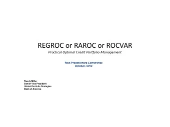 REGROC or RAROC or ROCVAR  Practical Optimal Credit Portfolio Management  Risk Practitioners