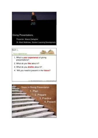 1. Plan  2. Prepare  3. Practice  4. Present  Questions?  Who is your audience?  Why are they