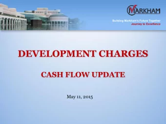 DEVELOPMENT CHARGES  CASH FLOW UPDATE  May 11, 2015  Building Markhams Future Together  Journey