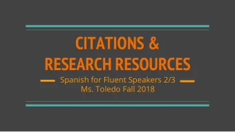CITATIONS &amp;  RESEARCH RESOURCES  Spanish for Fluent Speakers 2/3  Ms. Toledo Fall 2018
