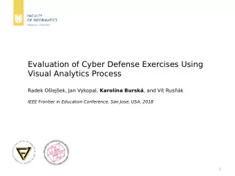 Evaluation of Cyber Defense Exercises Using  Visual Analytics Process Radek Olejek, Jan