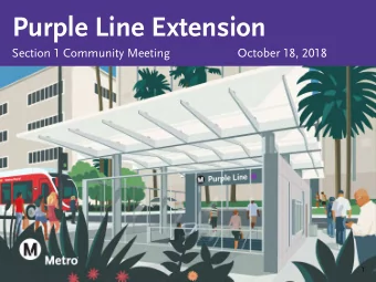 Purple Line Extension  Section 1 Community Meeting  October 18, 2018  1  Agenda  Section 1  Art
