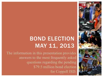 BOND ELECTION  MAY 11, 2013  The information in this presentation provides  answers to the most
