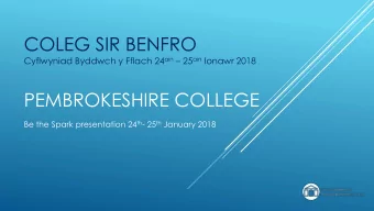 PEMBROKESHIRE COLLEGE Be the Spark presentation 24 th - 25 th January 2018  ECONOMI LEOL A