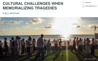 CULTURAL CHALLENGES WHEN  kbrataas@online.no  MEMORIALIZING TRAGEDIES  KJELL BRATAAS  Photo: Kjell