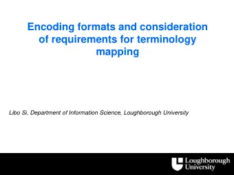 Encoding formats and consideration  of requirements for terminology  mapping  Libo Si, Department