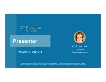 Presenter  LORI BAIER  Director of  fletchergroup.org  Employment Services  This  presenta,on