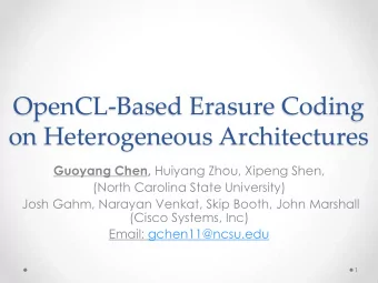 OpenCL-Based Erasure Coding  on Heterogeneous Architectures Guoyang Chen, Huiyang Zhou, Xipeng